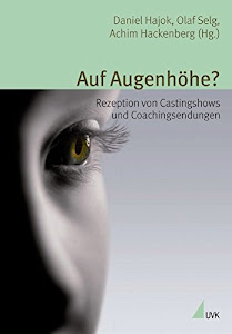 Auf Augenhöhe?: Rezeption von Castingshows und Coachingsendungen (Alltag, Medien und Kultur)