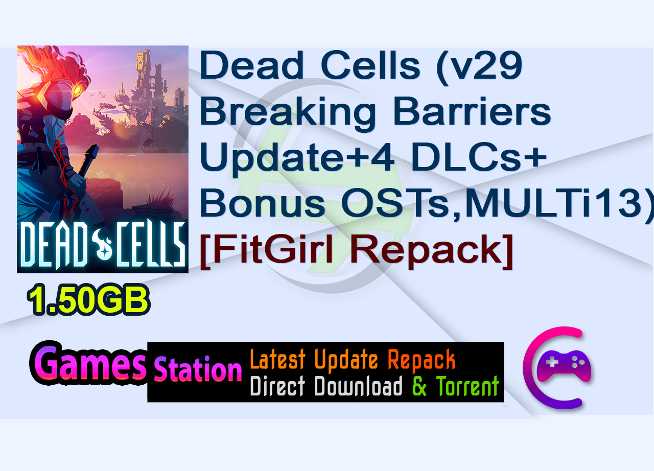 Dead Cells (v29/Breaking Barriers Update + 4 DLCs + Bonus OSTs, MULTi13) [FitGirl Repack]