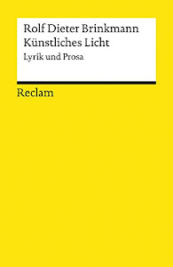 Künstliches Licht: Lyrik und Prosa (Reclams Universal-Bibliothek)