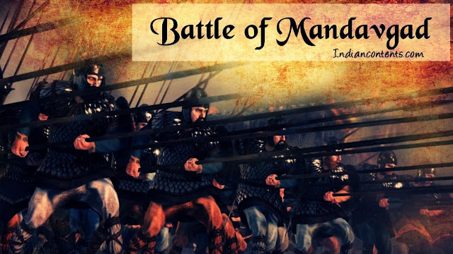 Battle of Mandavgad was fought between Rajput army led by Rana Kumbha (Kumbhakarna) and Sultanate army led by Mahmud Khilji. The battle was fought around 1440 AD at a place called Mandu (Madhya Pradesh).