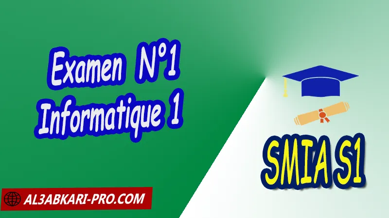 Examen 1 Informatique 1, SMIA S1 PDF Informatique 1: Introduction à l'informatique SMIA S1 Introduction à l’algorithmique Sciences Mathématiques et Applications Semestre 1 SMIA S1 smia Premier semestre Cours de Informatique ( Introduction à l'informatique ) Résumé cours de Informatique ( Introduction à l'informatique ) Exercices corrigés de Informatique ( Introduction à l'informatique ) Série d'exercices corrigés de Informatique ( Introduction à l'informatique ) Contrôle corrigé de Informatique ( Introduction à l'informatique ) Examens corrigés de Informatique ( Introduction à l'informatique ) Travaux dirigés td de Informatique ( Introduction à l'informatique ) Modules de Semestre 1 Sciences Mathématiques et Applications Faculté Science Université Faculté des Sciences Facultés des sciences et Techniques