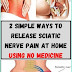 2 Simple Ways To Release Sciatic Nerve Pain At Home Using No Medicine