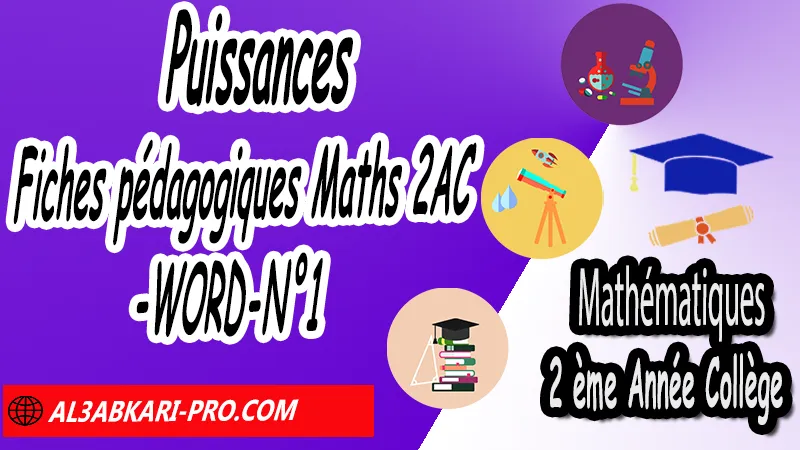 Puissances - Fiches pédagogiques Mathématiques 2AC (WORD), Fiche pédagogique de Puissances en format pdf et Word 2ème Année Collège 2APIC, Fiches pédagogiques Maths 2AC, Mathématiques de 2ème Année Collège BIOF 2AC, 2APIC option française , Fiche pédagogique de Mathématiques 2ème Année Collège 2APIC , fiche pédagogique de l'enseignant de Mathématiques, Exemple de fiche pédagogique , fiche pédagogique de Mathématiques collège maroc , fiche pédagogique de Mathématiques , exemple de fiche pédagogique pdf de Maths , exemple d'une fiche pédagogique de lecture de Mathématiques , fiche pédagogique Mathématiques collège maroc , Exemples des fiches pédagogiques de Mathématiques, الثانية اعدادي خيار فرنسي, جميع جذاذات مادة الرياضيات للسنة الثانية إعدادي خيار فرنسية, الثانية اعدادي مسار دولي.