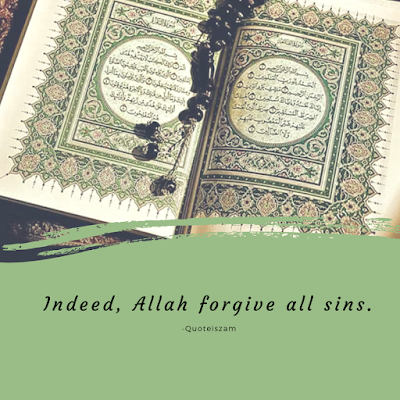 Indeed,Allah forgive all sins.