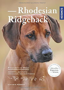 Rhodesian Ridgeback: Auswahl, Haltung, Erziehung, Beschäftigung (Praxiswissen Hund)