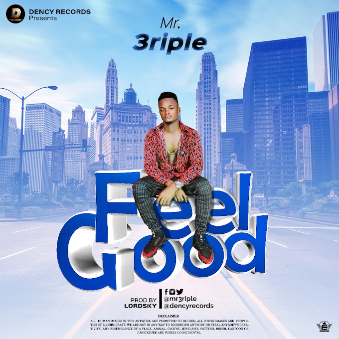 MUSIC: Mr 3riple - Feel Good (Prod. LordSky)