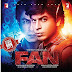 FAN [Hindi Movie] - 2016