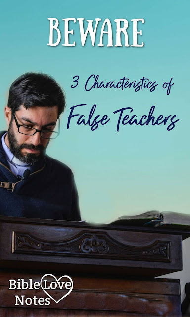 These 3 Characteristics of False Teachers are all found in Scripture as loving warnings from God.