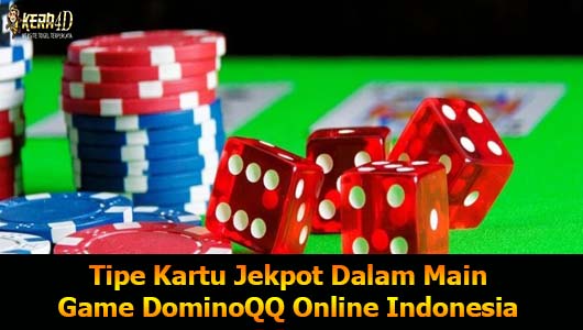 Tipe Kartu Jekpot Dalam Main Game DominoQQ Online Indonesia