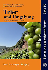 Trier und Umgebung: Geologie der Süd- und Westeifel, des Südwest-Hunsrück, der unteren Saar sowie der Maarvulkanismus und die junge Umwelt- und Klimageschichte (Sammlung geologischer Führer)