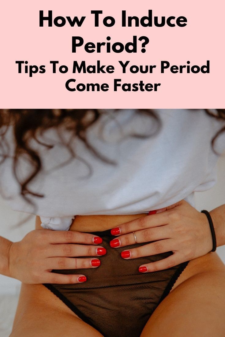 Effective Tips To Make Your Period Come Faster Foodcoven