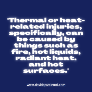 Thermal or heat-related injuries, specifically, can be caused by things such as fire, hot liquids, radiant heat, and hot surfaces. #hot #hotliquids #hotsurfaces