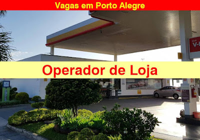 Posto em Porto Alegre seleciona Operador de Loja