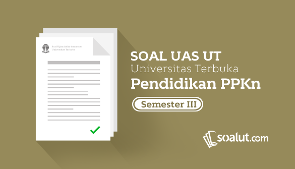 Soal Ujian UT Pendidikan PPKn Semester 3