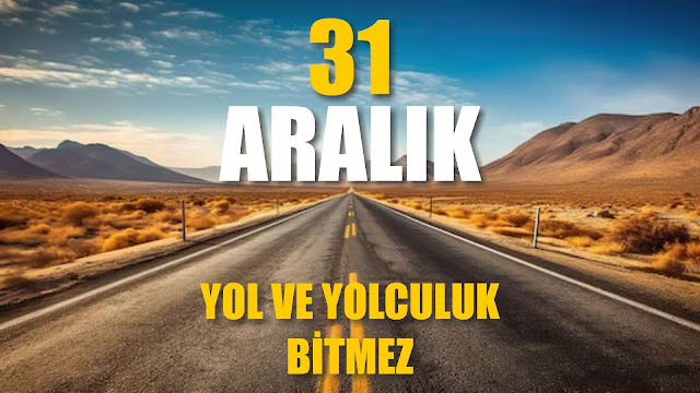 Yol ve Yolculuk Bitmez | 31 Aralık / 365 Gün Öz Disiplin