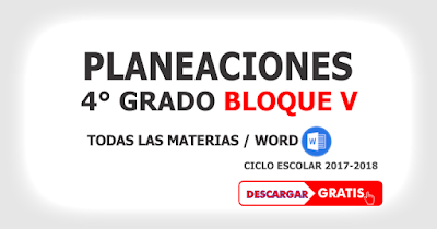 PLANEACIONES BLOQUE V CUARTO GRADO CICLO ESCOLAR 2017-2018