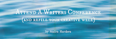Attend A Writers Conference (and Refill Your Creative Well)