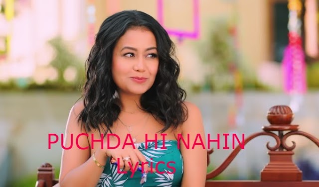 Puchda Hi Nahin Lyrics – Neha Kakkar