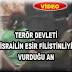 TERÖRİST İSRAİL FİLİSTİNLİ ESİRİ VURUYOR