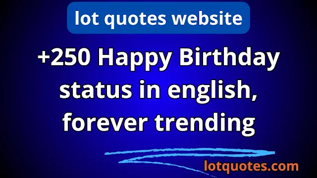 +250 Happy Birthday status in english, forever trending