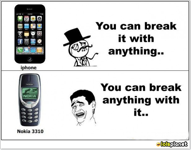 Iphone vs nokia . which one is best . We can brake iphone with anything and we can brake anything with nokia. funny,epic,true story,troll,meme,rage,comic,nokia,iphone