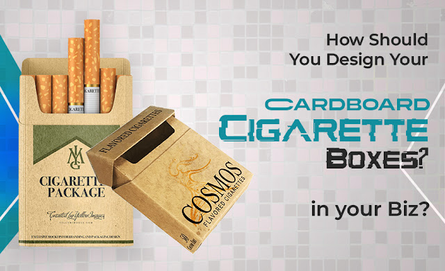 How Should You Design Your Cardboard Cigarette Boxes?