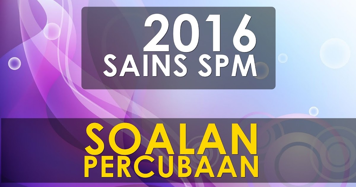 Koleksi Soalan Percubaan Sains SPM 2016