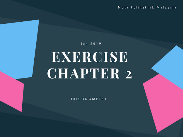 Semua EXERCISE  Chapter 2  Trigonometry  DM10013  Jun 