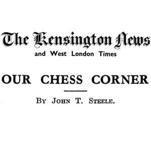 Chess Column: Our Chess Corner, The Kensington News and West London Times, Kensington and Chelsea, London, England by John T. Steele