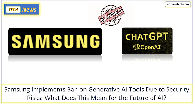 Samsung Implements Ban on Generative AI Tools Due to Security Risks