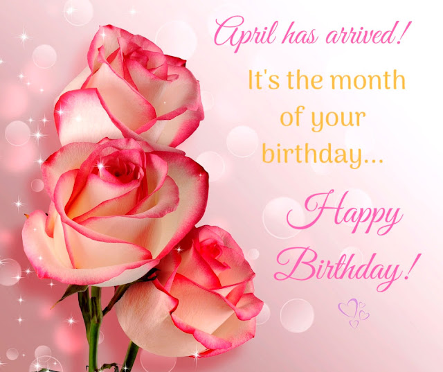 April has arrived! It's the month of your birthday. Happy Birthday Messages