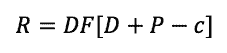 [Mathematical equation: R equals D times F times quantity D plus P minus C]