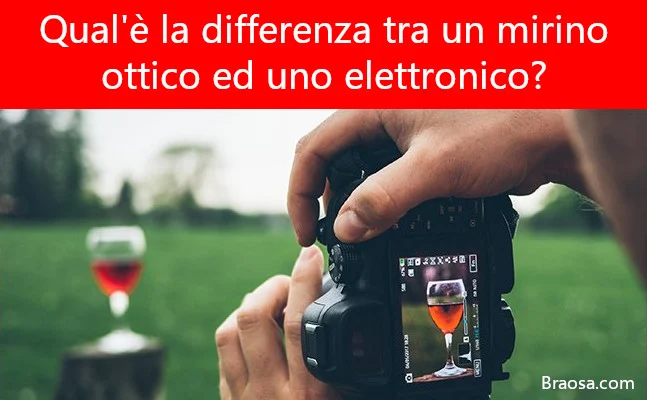 Qual'è la differenza tra un mirino ottico ed elettronico?