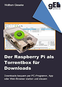 Der Raspberry Pi als Torrentbox für Downloads: Downloads bequem per PC-Programm, Apps oder Webbrowser starten und steuern