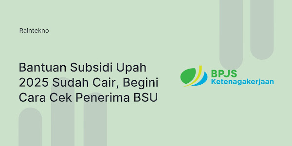 Bantuan Subsidi Upah BSU 2025 Sudah Cair, Begini Cara Cek Penerima BSU