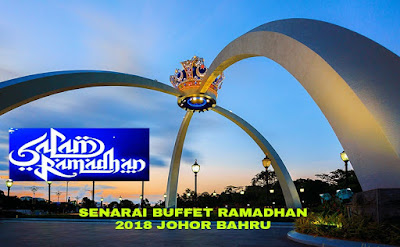 Senarai Buffet Ramadhan 2018 Johor Bahru (Lokasi dan Harga)