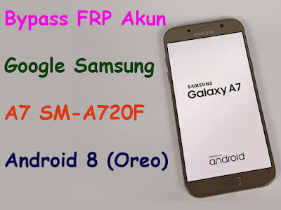 Update-2021-Cara-Bypass-FRP-Akun-Google-Samsung-A7-SM-A720F-Android-8-Oreo