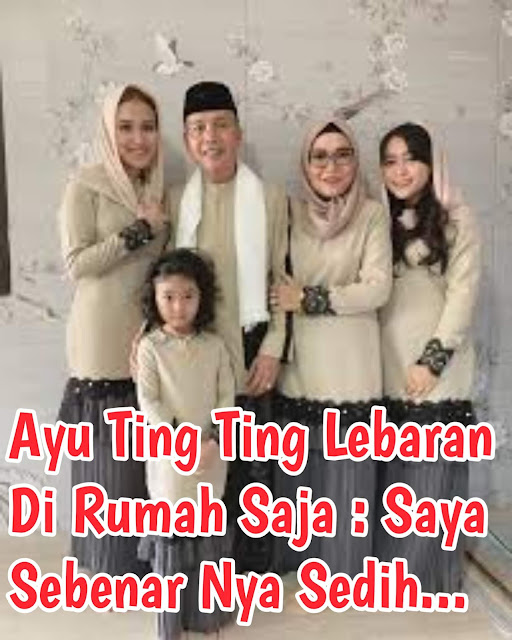 Ayu ting ting sedih lebaran di rumah saja