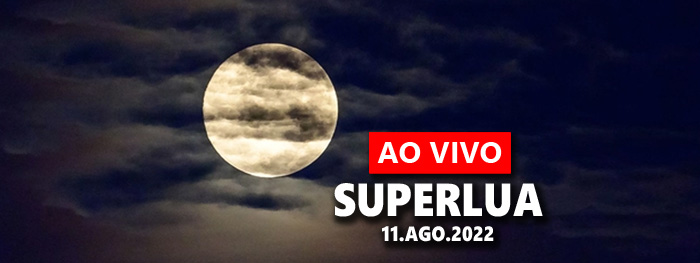 AO VIVO - Superlua de 11 de agosto de 2022 - a última do ano