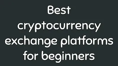 Best cryptocurrency exchange platforms for beginners