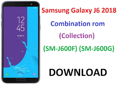 DOWNLOAD Samsung Galaxy J6 2018 Combination rom (Collection) (SM-J600F) (SM-J600G)