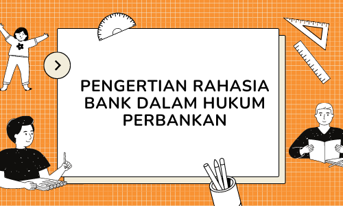 Pengertian Rahasia Bank dalam Hukum Perbankan