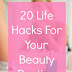 20 Life Hacks for Your Beauty Routine