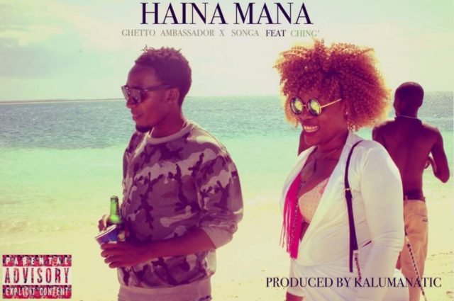 Songa x Ghetto Ambassador Ft Ching – Haina Maana
