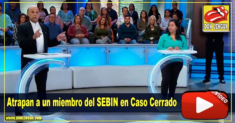 Atrapan a un miembro del SEBIN en el programa Caso Cerrado