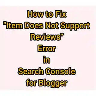 How to Fix Item Does Not Support Reviews Error in Google Search Console for Blogger - Izzyaccess