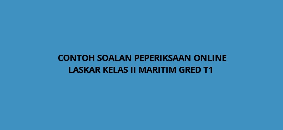 Contoh Soalan Peperiksaan Laskar Kelas II Maritim Gred T1 