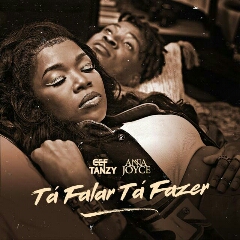 Cef Tanzy feat. Anna Joyce - Tá Falar Tá Fazer (2021) [Download]