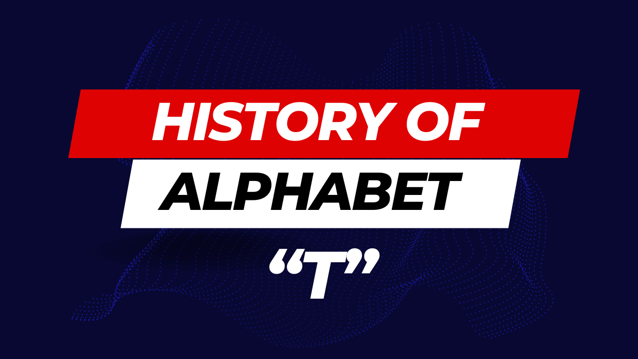 History of Alphabet (T) - Unveiling the Timeless Tale