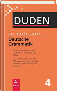 Der kleine Duden: Deutsche Grammatik: Eine Sprachlehre für Beruf, Studium, Fortbildung und Alltag: Band 4